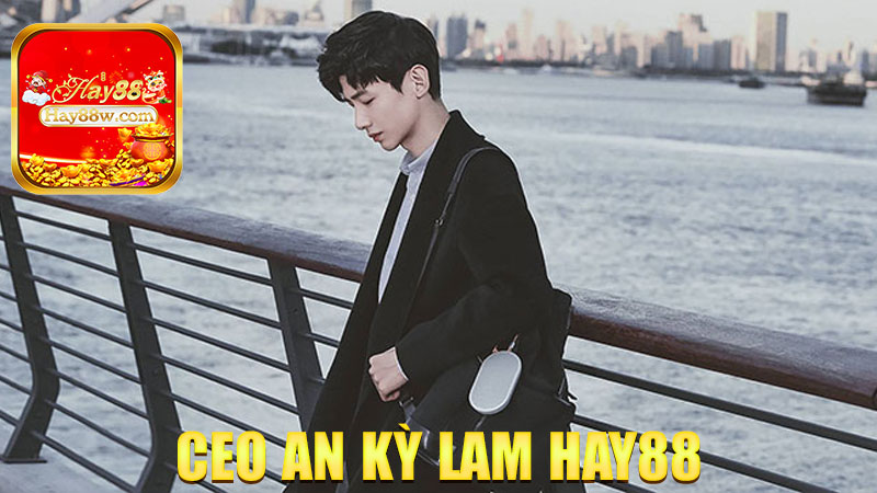 Ceo An Kỳ Lam Hay88: Người đứng sau thành công của cả một đế chế